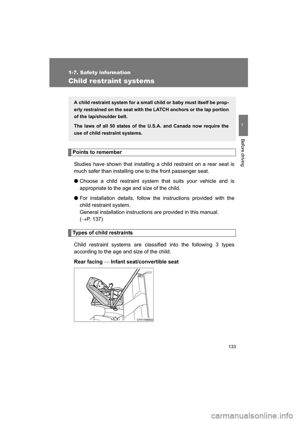 SUBARU BRZ 2015 1.G Owners Manual 133
1
1-7. Safety information
Before driving
Child restraint systems
Points to remember
Studies have shown that installing a child restraint on a rear seat is 
much safer than installing one to the fr