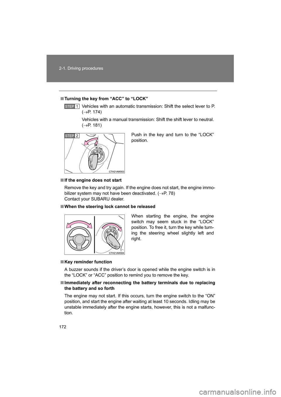 SUBARU BRZ 2015 1.G Owners Manual 172
2-1. Driving procedures
■Turning the key from “ACC” to “LOCK”Vehicles with an automatic transmission: Shift the select lever to P. (→ P. 174)
Vehicles with a manual transmission: Shift