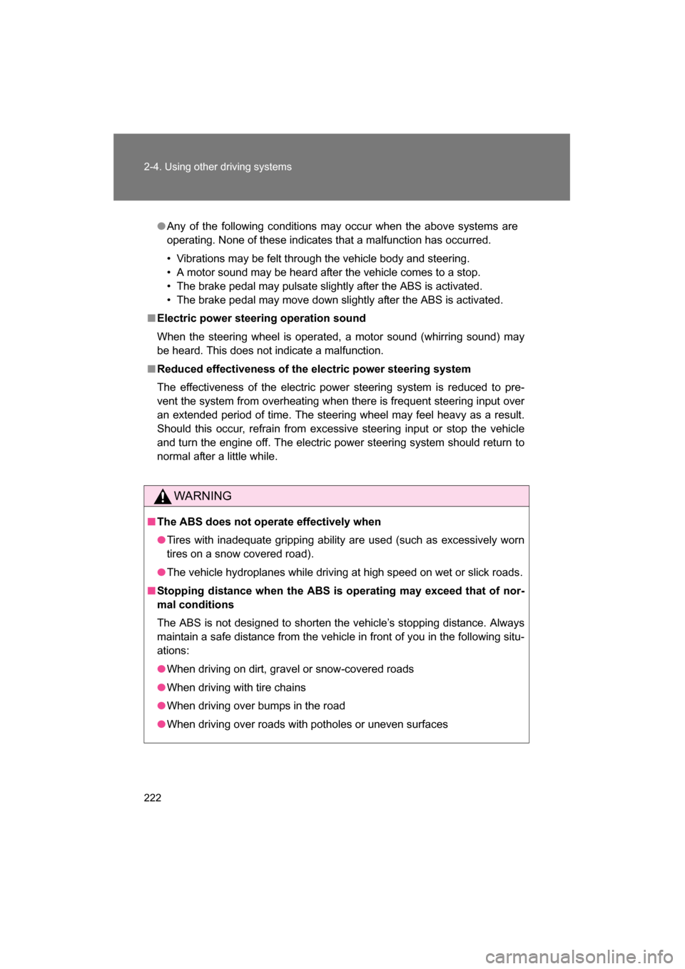 SUBARU BRZ 2015 1.G Owners Manual 222
2-4. Using other driving systems
●Any of the following conditions may occur when the above systems are 
operating. None of these indicates that a malfunction has occurred. 
