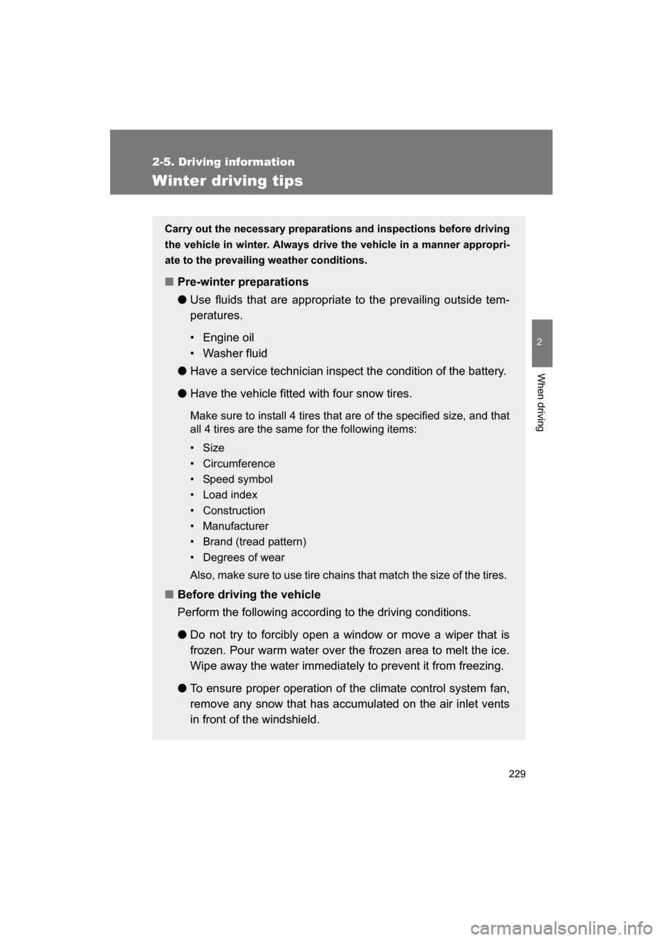 SUBARU BRZ 2015 1.G Owners Manual 229
2-5. Driving information
2
When driving
Winter driving tips
Carry out the necessary preparations and inspections before driving 
the vehicle in winter. Always drive the vehicle in a manner appropr
