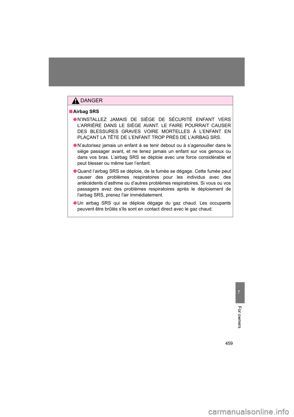 SUBARU BRZ 2015 1.G Owners Manual 459
7
For owners
DANGER
■Airbag SRS
●N’INSTALLEZ JAMAIS DE SIÈGE DE SÉCURITÉ ENFANT VERS 
L’ARRIÈRE DANS LE SIÈGE AVANT. LE FAIRE POURRAIT CAUSER 
DES BLESSURES GRAVES VOIRE MORTELLES À 