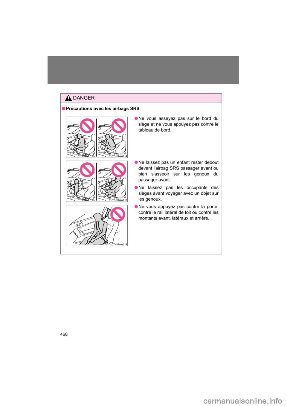 SUBARU BRZ 2015 1.G Owners Manual 468
DANGER
■Précautions avec les airbags SRS
●Ne vous asseyez pas sur le bord du 
siège et ne vous appuyez pas contre le 
tableau de bord.
●Ne laissez pas un enfant rester debout 
devant lair