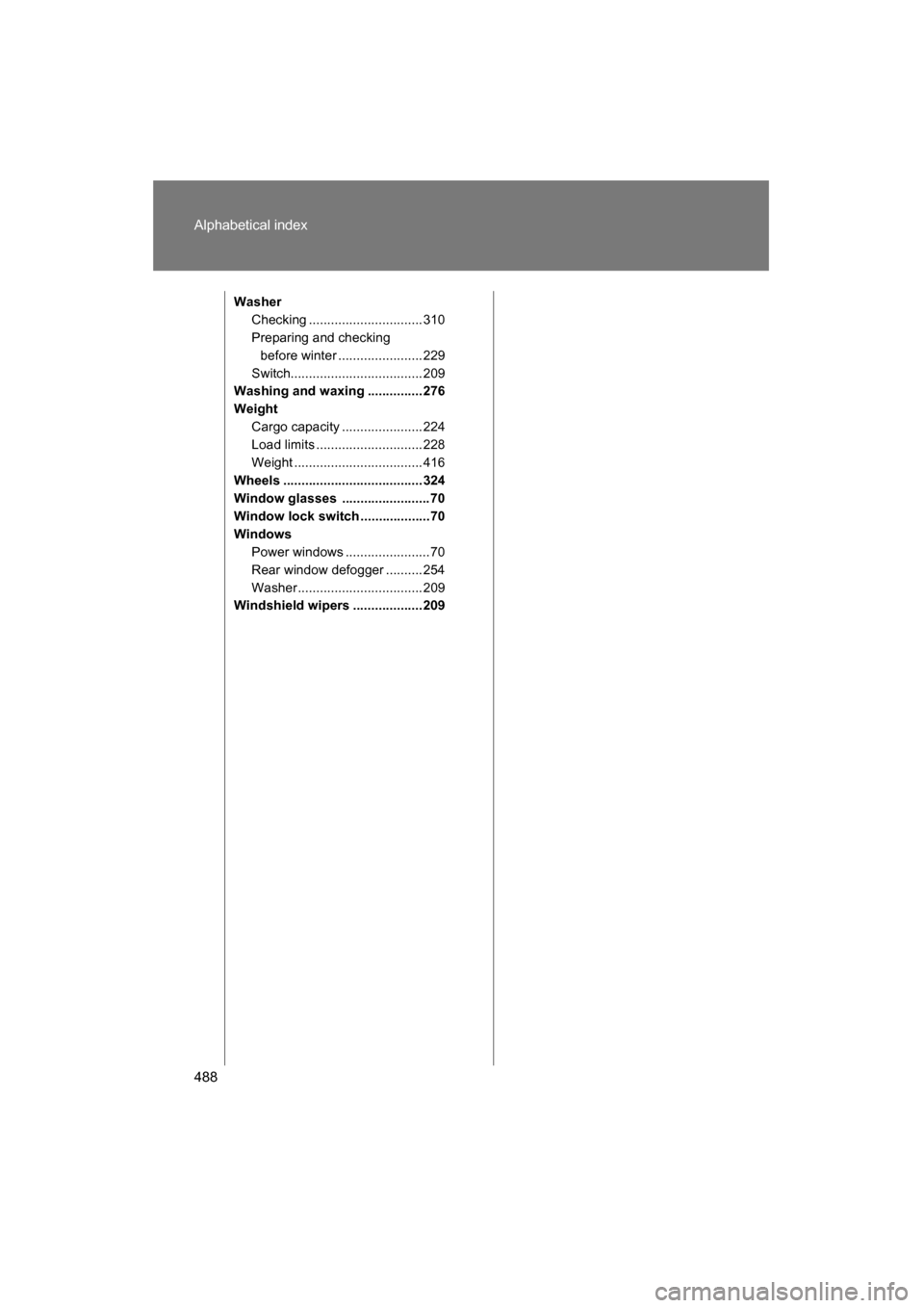 SUBARU BRZ 2015 1.G Owners Manual 488
Alphabetical index
WasherChecking ............................... 310 
Preparing and checking before winter ....................... 229
Switch.................................... 209
Washing and w