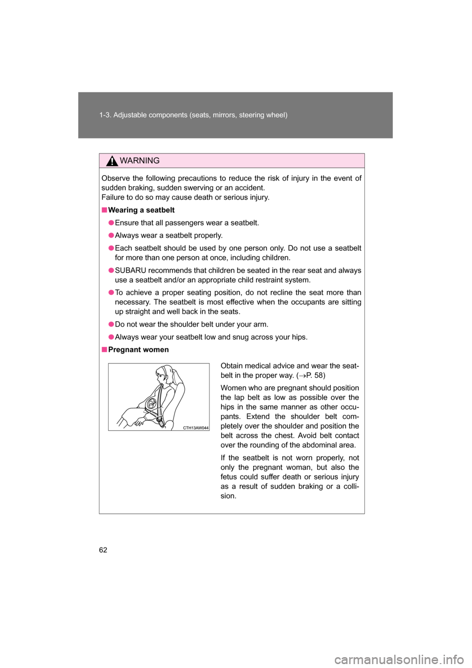 SUBARU BRZ 2015 1.G Owners Manual 62
1-3. Adjustable components (seats, mirrors, steering wheel)
WARNING
Observe the following precautions to reduce the risk of injury in the event of
sudden braking, sudden swerving or an accident.
SUBARU BRZ 2015 1.G Owners Manual 62
1-3. Adjustable components (seats, mirrors, steering wheel)
WARNING
Observe the following precautions to reduce the risk of injury in the event of
sudden braking, sudden swerving or an accident.