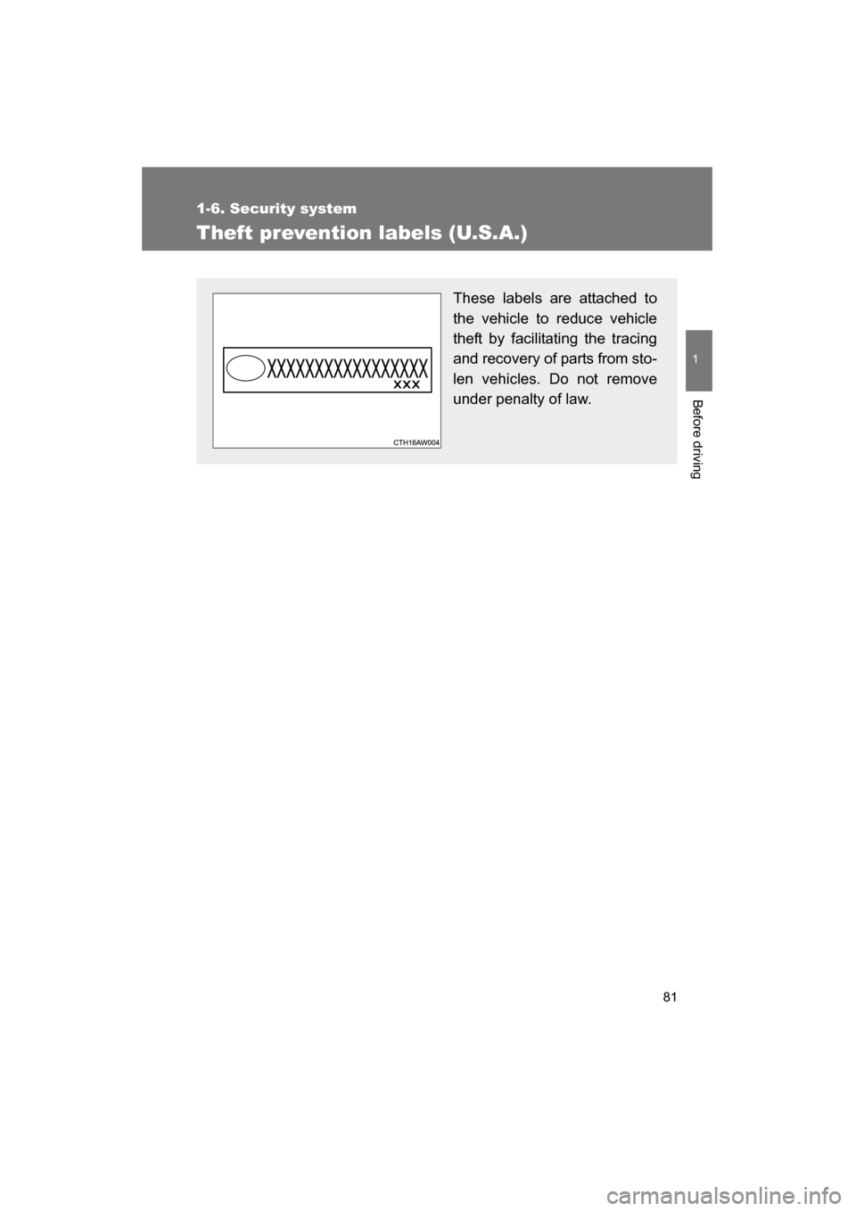 SUBARU BRZ 2015 1.G Owners Manual 81
1
1-6. Security system
Before driving
Theft prevention labels (U.S.A.)
These labels are attached to 
the vehicle to reduce vehicle
theft by facilitating the tracing 
and recovery of parts from sto-