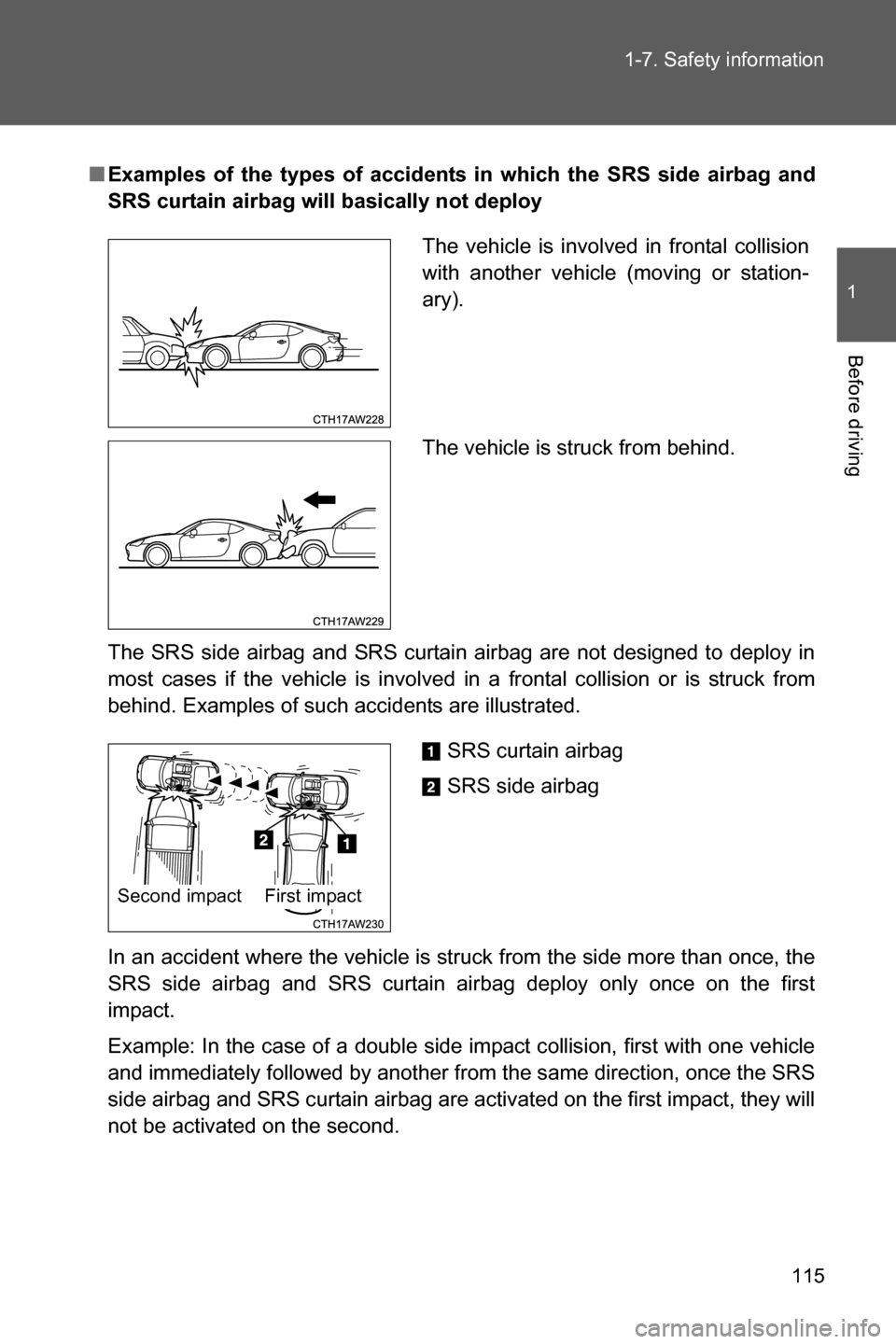 SUBARU BRZ 2016 1.G Owners Manual 115 1-7. Safety information
1
Before driving
■Examples of the types of accidents in which the SRS side airbag and
SRS curtain airbag will basically not deploy
The SRS side airbag and SRS curtain air