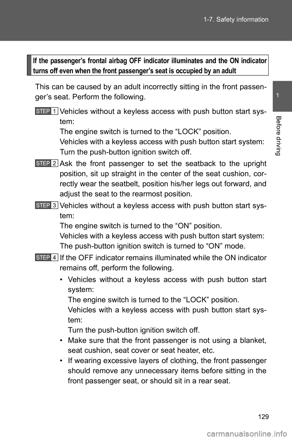 SUBARU BRZ 2016 1.G Owners Manual 129 1-7. Safety information
1
Before driving
If the passenger’s frontal airbag OFF indicator illuminates and the ON indicator
turns off even when the front passenger’s seat is occupied by an adult