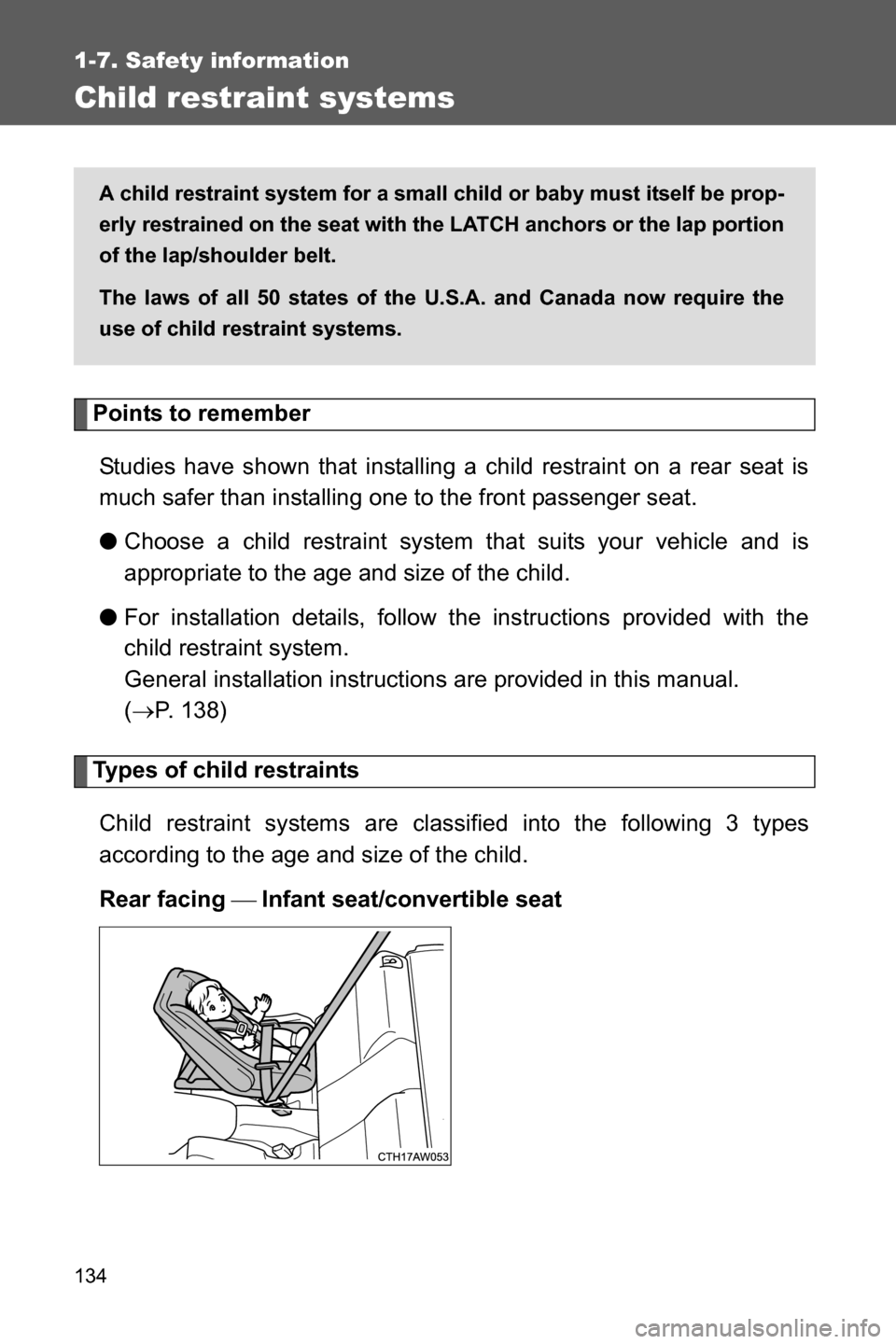 SUBARU BRZ 2016 1.G Owners Manual 134
1-7. Safety information
Child restraint systems
Points to remember
Studies have shown that installing a child restraint on a rear seat is
much safer than installing one to the front passenger seat