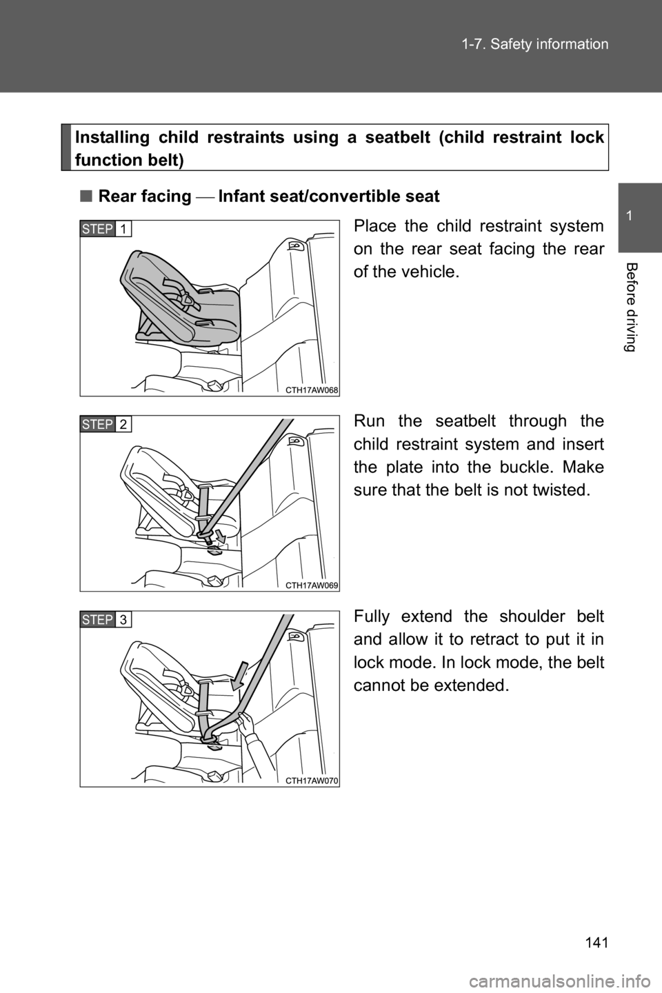 SUBARU BRZ 2016 1.G Owners Manual 141 1-7. Safety information
1
Before driving
Installing child restraints using a seatbelt (child restraint lock
function belt)
■Rear facing ��Infant seat/convertible seat
Place the child restraint