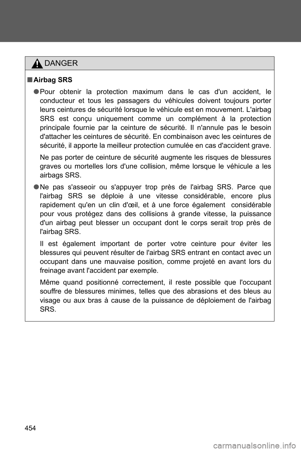 SUBARU BRZ 2016 1.G Owners Manual 454
DANGER
■Airbag SRS
●Pour obtenir la protection maximum dans le cas dun accident, le
conducteur et tous les passagers du véhicules doivent toujours porter
leurs ceintures de sécurité lorsqu