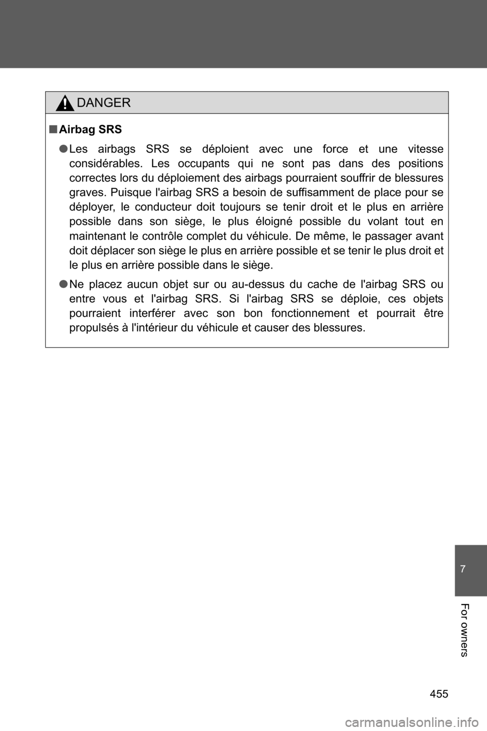 SUBARU BRZ 2016 1.G Owners Manual 455
7
For owners
DANGER
■Airbag SRS
●Les airbags SRS se déploient avec une force et une vitesse
considérables. Les occupants qui ne sont pas dans des positions
correctes lors du déploiement des
