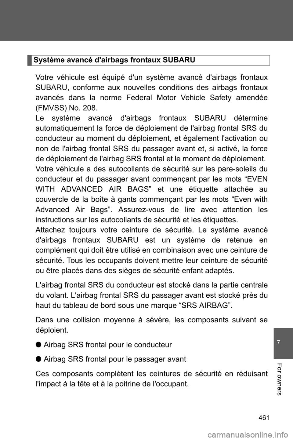 SUBARU BRZ 2016 1.G Owners Manual 461
7
For owners
Système avancé dairbags frontaux SUBARU
Votre véhicule est équipé dun système avancé dairbags frontaux
SUBARU, conforme aux nouvelles conditions des airbags frontaux
avancé