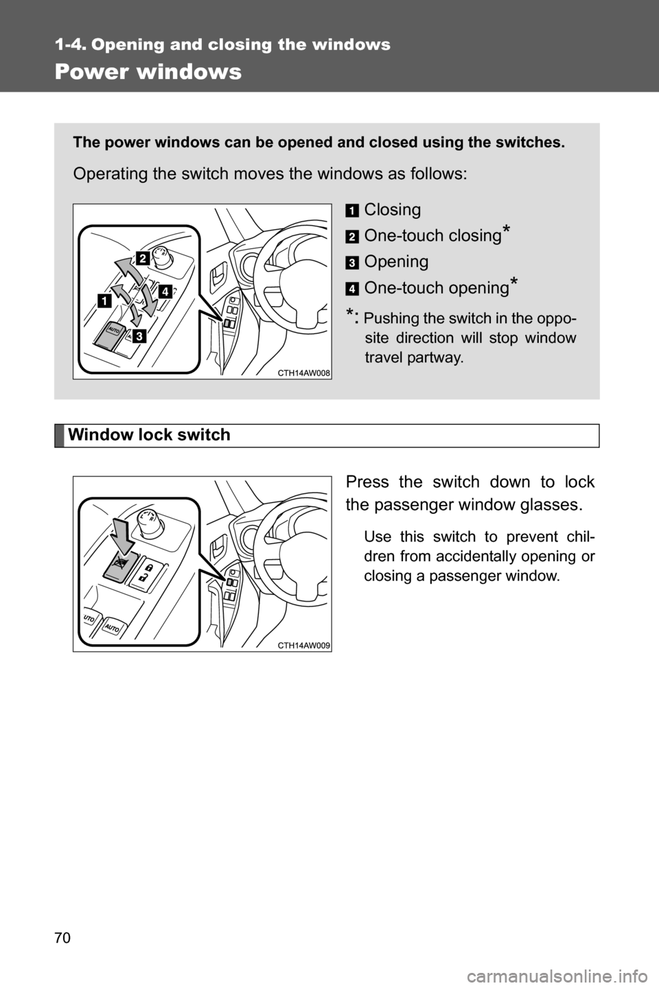 SUBARU BRZ 2016 1.G Owners Manual 70
1-4. Opening and closing the windows
Power windows
Window lock switch
Press the switch down to lock
the passenger window glasses.
Use this switch to prevent chil-
dren from accidentally opening or
