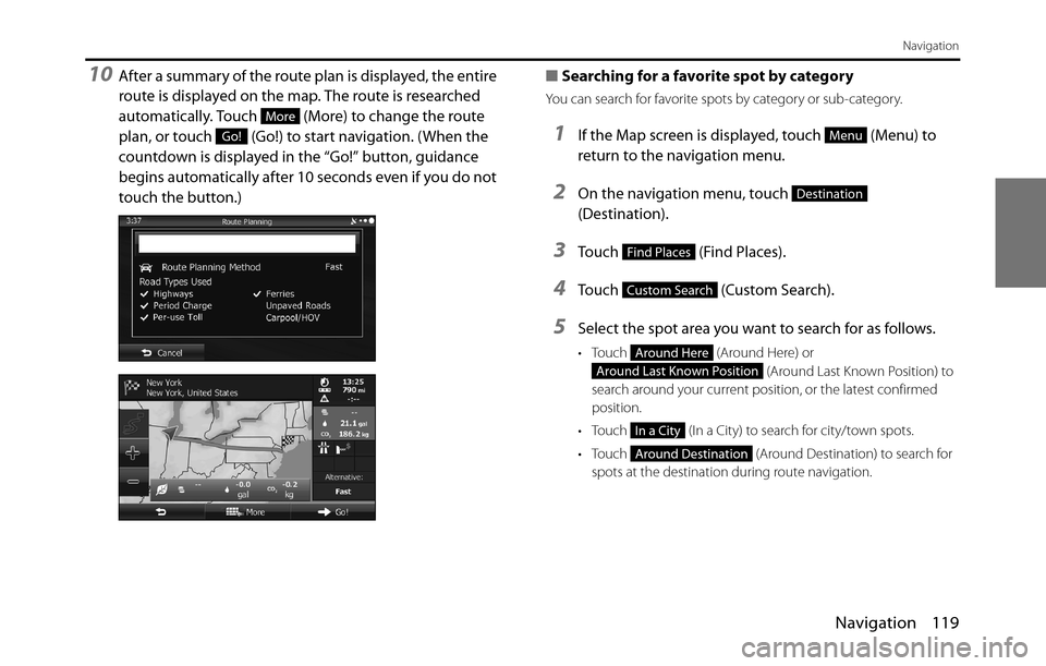 SUBARU BRZ 2017 1.G Navigation Manual Navigation 119
Navigation
10After a summary of the route plan is displayed, the entire
route is displayed on the map. The route is researched
automatically. Touch (More) to change the route
plan, SUBARU BRZ 2017 1.G Navigation Manual Navigation 119
Navigation
10After a summary of the route plan is displayed, the entire
route is displayed on the map. The route is researched
automatically. Touch (More) to change the route
plan,