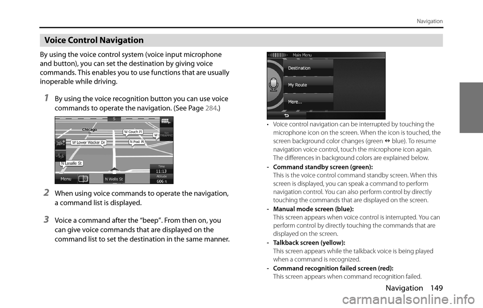 SUBARU BRZ 2017 1.G Navigation Manual Navigation 149
Navigation
Voice Control Navigation
By using the voice control system (voice input microphone 
and button), you can set the destination by giving voice 
commands. This enables you to us
