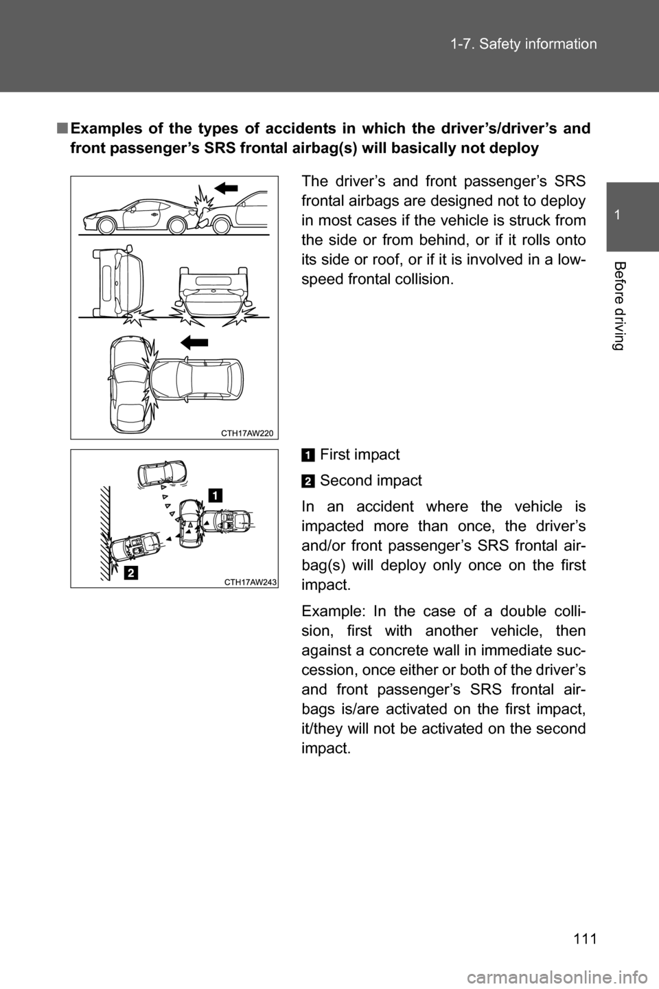 SUBARU BRZ 2017 1.G Owners Manual 111 1-7. Safety information
1
Before driving
■Examples of the types of accidents in which the driver’s/driver’s and
front passenger’s SRS frontal airbag(s) will basically not deploy
The driver