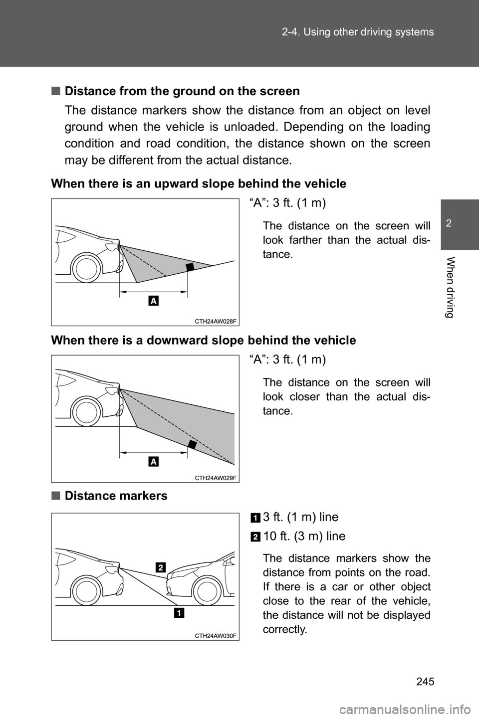 SUBARU BRZ 2017 1.G Owners Manual 245 2-4. Using other driving systems
2
When driving
■Distance from the ground on the screen
The distance markers show the distance from an object on level
ground when the vehicle is unloaded. Depend