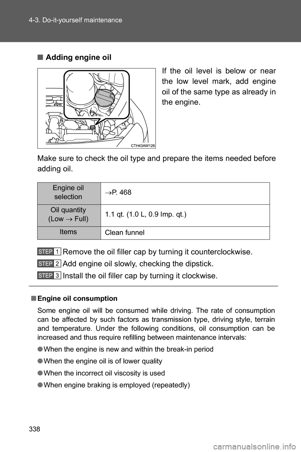 SUBARU BRZ 2017 1.G Owners Manual 338 4-3. Do-it-yourself maintenance
■Adding engine oil
If the oil level is below or near
the low level mark, add engine
oil of the same type as already in
the engine.
Make sure to check the oil type SUBARU BRZ 2017 1.G Owners Manual 338 4-3. Do-it-yourself maintenance
■Adding engine oil
If the oil level is below or near
the low level mark, add engine
oil of the same type as already in
the engine.
Make sure to check the oil type