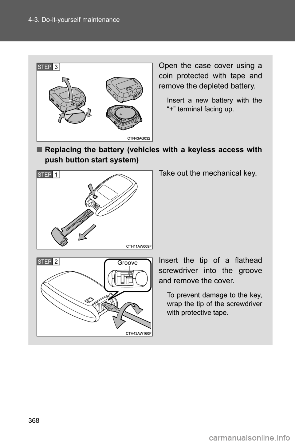 SUBARU BRZ 2017 1.G Owners Manual 368 4-3. Do-it-yourself maintenance
Open the case cover using a
coin protected with tape and
remove the depleted battery.
Insert a new battery with the
“+” terminal facing up.
■Replacing the bat