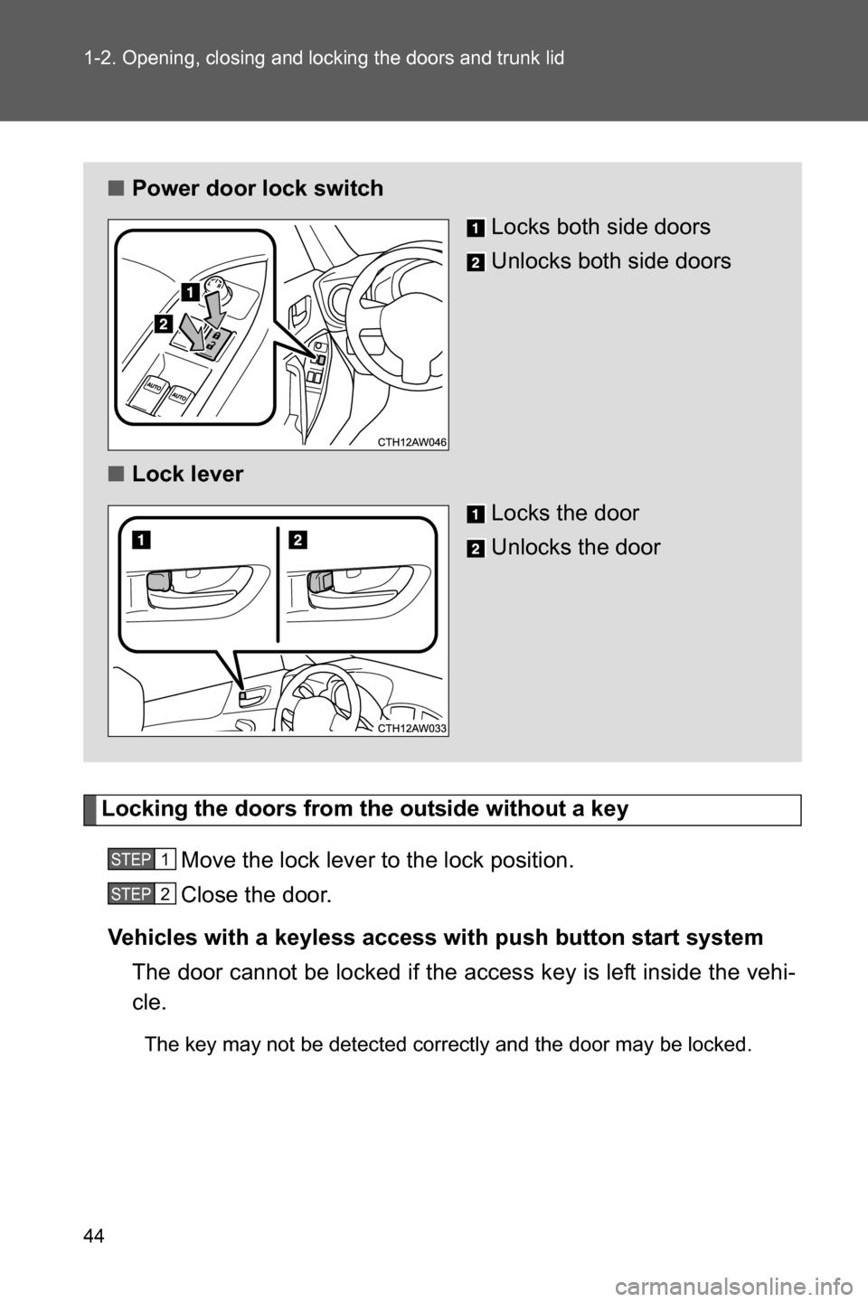 SUBARU BRZ 2017 1.G Owners Manual 44 1-2. Opening, closing and locking the doors and trunk lid
Locking the doors from the outside without a key
Move the lock lever to the lock position.
Close the door.
Vehicles with a keyless access w