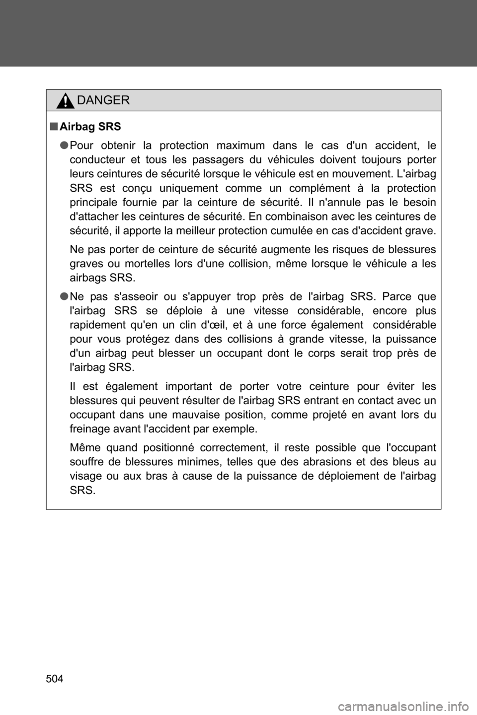 SUBARU BRZ 2017 1.G Owners Manual 504
DANGER
■Airbag SRS
●Pour obtenir la protection maximum dans le cas dun accident, le
conducteur et tous les passagers du véhicules doivent toujours porter
leurs ceintures de sécurité lorsqu SUBARU BRZ 2017 1.G Owners Manual 504
DANGER
■Airbag SRS
●Pour obtenir la protection maximum dans le cas dun accident, le
conducteur et tous les passagers du véhicules doivent toujours porter
leurs ceintures de sécurité lorsqu