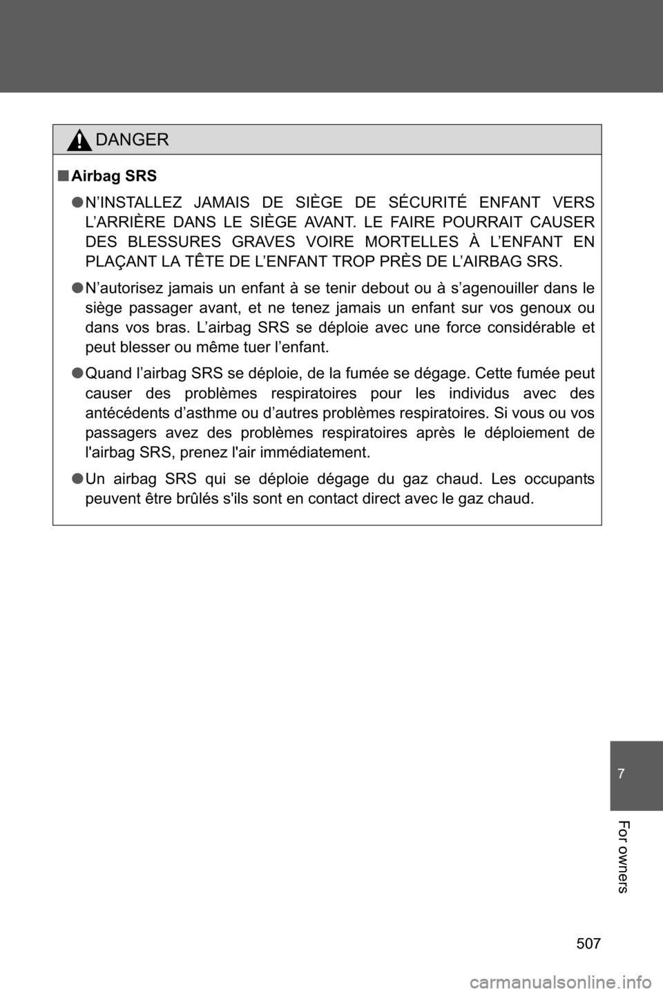 SUBARU BRZ 2017 1.G Owners Manual 507
7
For owners
DANGER
■Airbag SRS
●N’INSTALLEZ JAMAIS DE SIÈGE DE SÉCURITÉ ENFANT VERS
L’ARRIÈRE DANS LE SIÈGE AVANT. LE FAIRE POURRAIT CAUSER
DES BLESSURES GRAVES VOIRE MORTELLES À L