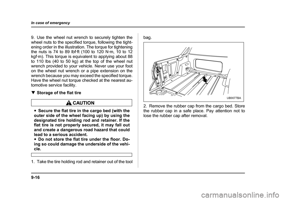 SUBARU BAJA 2005 1.G Owners Manual 9-16
In case of emergency
9. Use the wheel nut wrench to securely tighten the
wheel nuts to the specified torque, following the tight-
ening order in the illustration. The torque for tightening
the SUBARU BAJA 2005 1.G Owners Manual 9-16
In case of emergency
9. Use the wheel nut wrench to securely tighten the
wheel nuts to the specified torque, following the tight-
ening order in the illustration. The torque for tightening
the