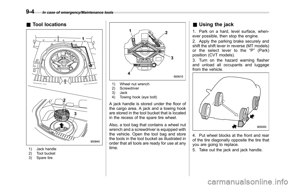 SUBARU CROSSTREK 2017 1.G Owners Manual In case of emergency/Maintenance tools
&Tool locations
1) Jack handle
2) Tool bucket
3) Spare tire
1) Wheel nut wrench
2) Screwdriver
3) Jack
4) Towing hook (eye bolt)
A jack handle is stored under th SUBARU CROSSTREK 2017 1.G Owners Manual In case of emergency/Maintenance tools
&Tool locations
1) Jack handle
2) Tool bucket
3) Spare tire
1) Wheel nut wrench
2) Screwdriver
3) Jack
4) Towing hook (eye bolt)
A jack handle is stored under th