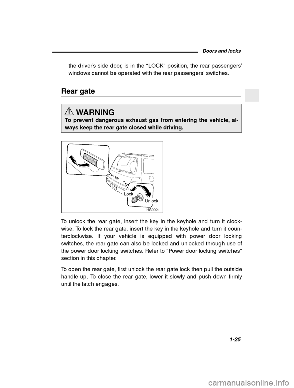 SUBARU FORESTER 2000 SF / 1.G Owners Manual  Doors and locks1-25
–
 CONTINUED  –
the d river
’s sid e d oor, is in the  “LOCK ” p osition, the rear p asseng ers ’
wind ows c annot b e op erated  with the rear p asseng ers ’ switc 