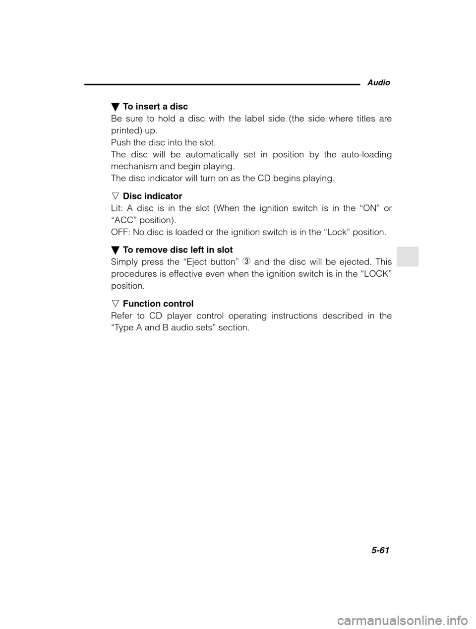 SUBARU FORESTER 2002 SG / 2.G Owners Manual Audio5-61
–
 CONTINUED  –
�To insert a disc
Be sure to hold a disc with the label side (the side where titles are printed) up.Push the disc into the slot.The disc will be automatically set in posi