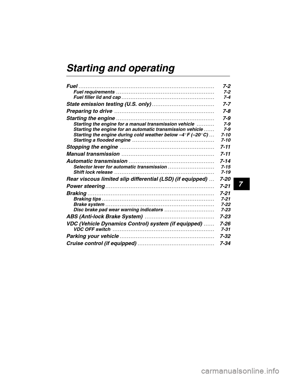 SUBARU FORESTER 2002 SG / 2.G Owners Manual 7
Starting and operating Fuel7-2
. . . . . . . . . . . . . . . . . . . . . . . . . . . . . . . . . . . . . . . . . . . . . . . . . . . . . . . . . . . . . . . .  . . . . . . . . . . . . 
Fuel requirem