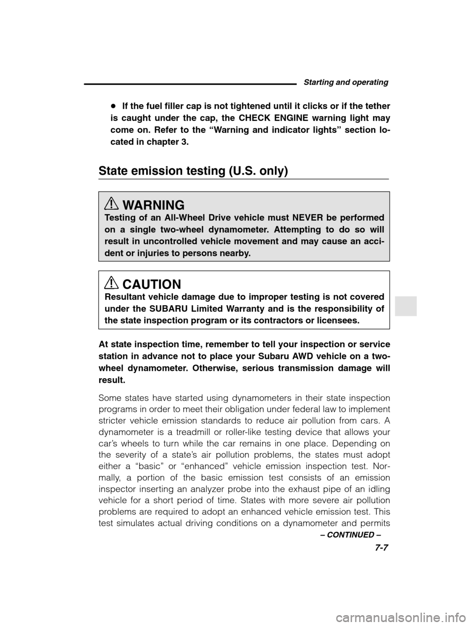 SUBARU FORESTER 2002 SG / 2.G Owners Manual Starting and operating7-7
–
 CONTINUED  –
�If the fuel filler cap is not tightened until it clicks or if the tether
is caught under the cap, the CHECK ENGINE warning light may come on. Refer to th