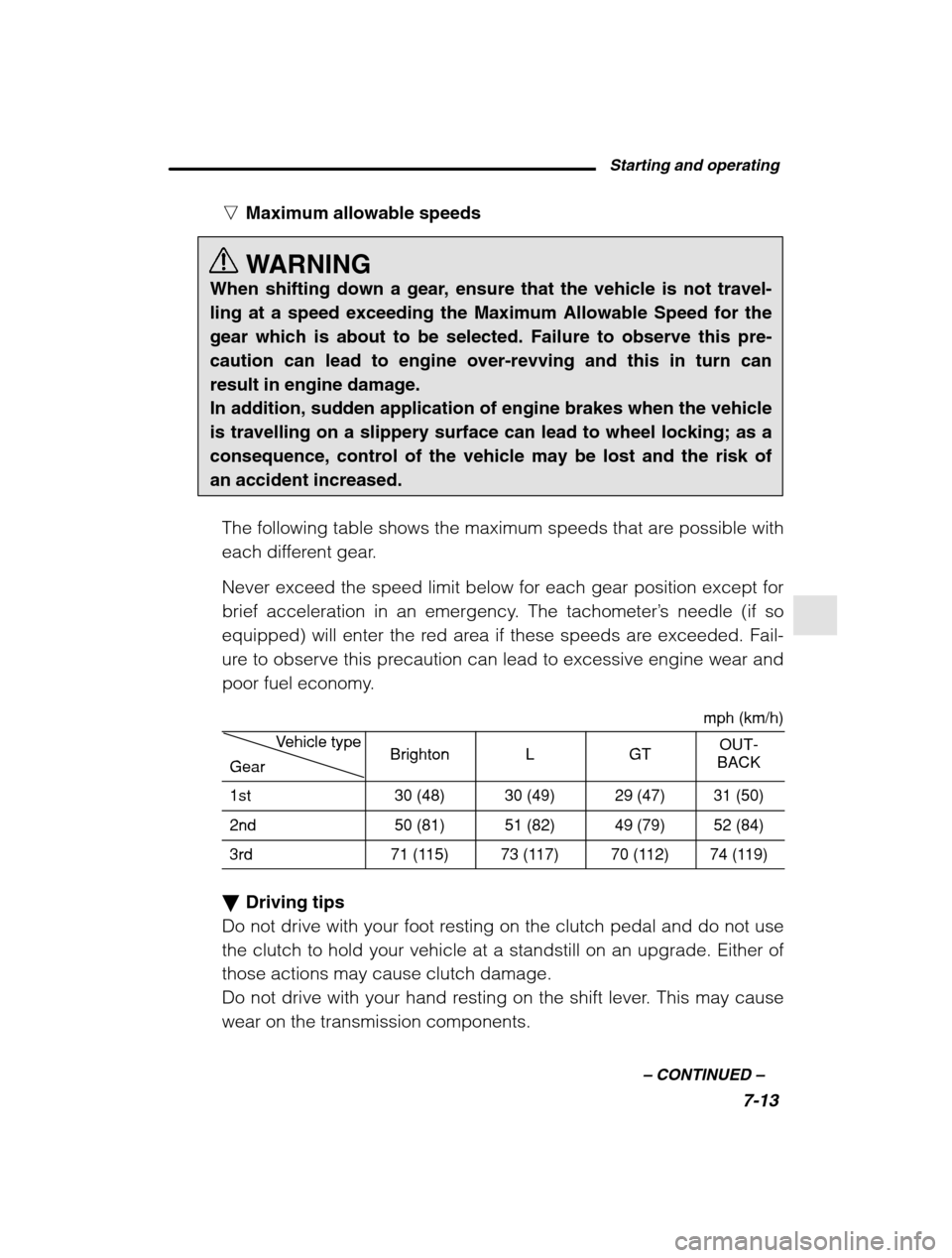 SUBARU FORESTER 2002 SG / 2.G Owners Manual Starting and operating7-13
–
 CONTINUED  –
nMaximum allowable speeds 
WARNING
When shifting down a gear, ensure that the vehicle is not travel- ling at a speed exceeding the Maximum Allowable Spee