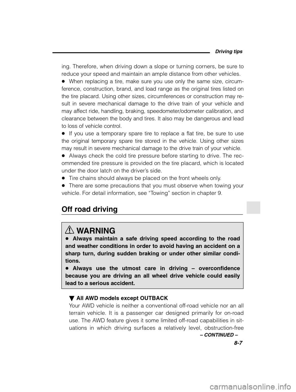 SUBARU FORESTER 2002 SG / 2.G Owners Manual  Driving tips8-7
–
 CONTINUED  –
ing. Therefore, when driving down a slope or turning corners, be sure to 
reduce your speed and maintain an ample distance from other vehicles.�When replacing a ti