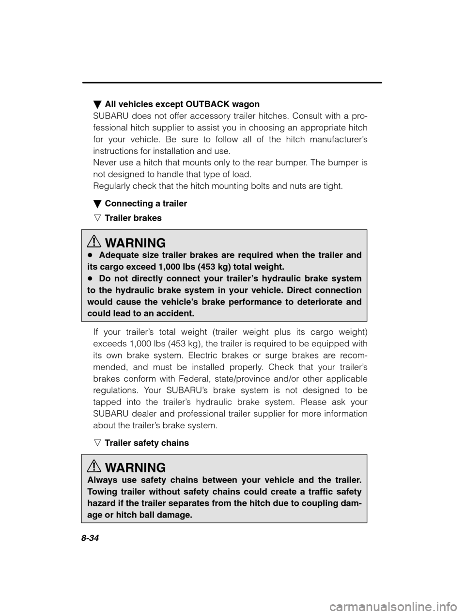SUBARU FORESTER 2002 SG / 2.G Owners Manual 8-34
�All vehicles except OUTBACK wagon
SUBARU does not offer accessory trailer hitches. Consult with a pro- 
fessional hitch supplier to assist you in choosing an appropriate hitch
for your vehicle. 