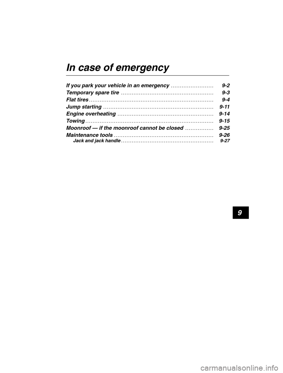 SUBARU FORESTER 2002 SG / 2.G Owners Manual 9
In case of emergency
If you park your vehicle in an emergency 9-2. . . . . . . . . . . . . . . . . . . . . . . .
Temporary spare tire 9-3
. . . . . . . . . . . . . . . . . . . . . . . . . . . . . SUBARU FORESTER 2002 SG / 2.G Owners Manual 9
In case of emergency
If you park your vehicle in an emergency 9-2. . . . . . . . . . . . . . . . . . . . . . . .
Temporary spare tire 9-3
. . . . . . . . . . . . . . . . . . . . . . . . . . . . .