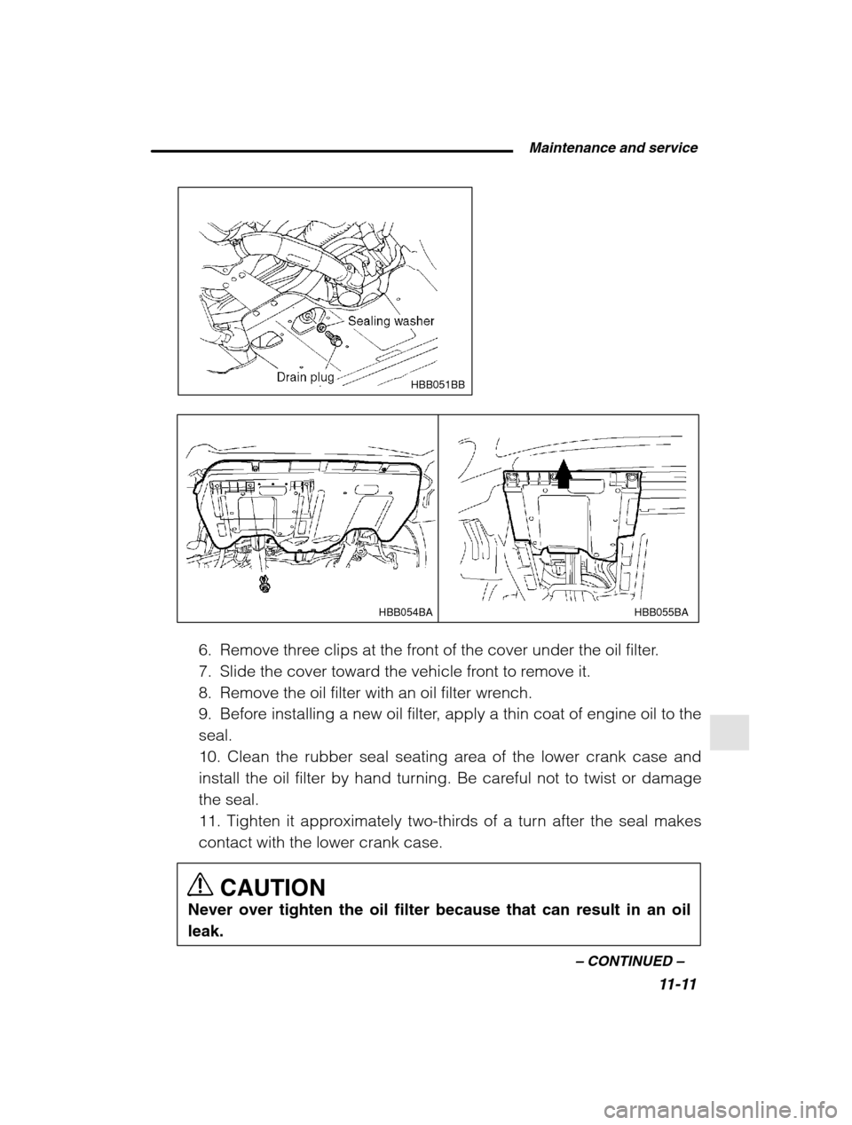 SUBARU FORESTER 2002 SG / 2.G Owners Manual  Maintenance and service11-11
–
 CONTINUED  –
HBB051BB
HBB055BA
HBB054BA
6. Remove three clips at the front of the cover under the oil filter. 
7. Slide the cover toward the vehicle front to remov