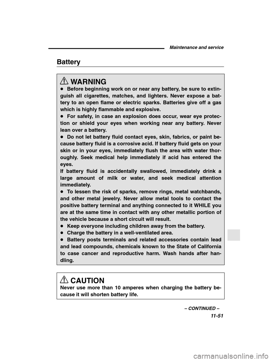 SUBARU FORESTER 2002 SG / 2.G Owners Manual  Maintenance and service11-51
–
 CONTINUED  –
Battery
WARNING
� Before beginning work on or near any battery, be sure to extin-
guish all cigarettes, matches, and lighters. Never expose a bat- ter