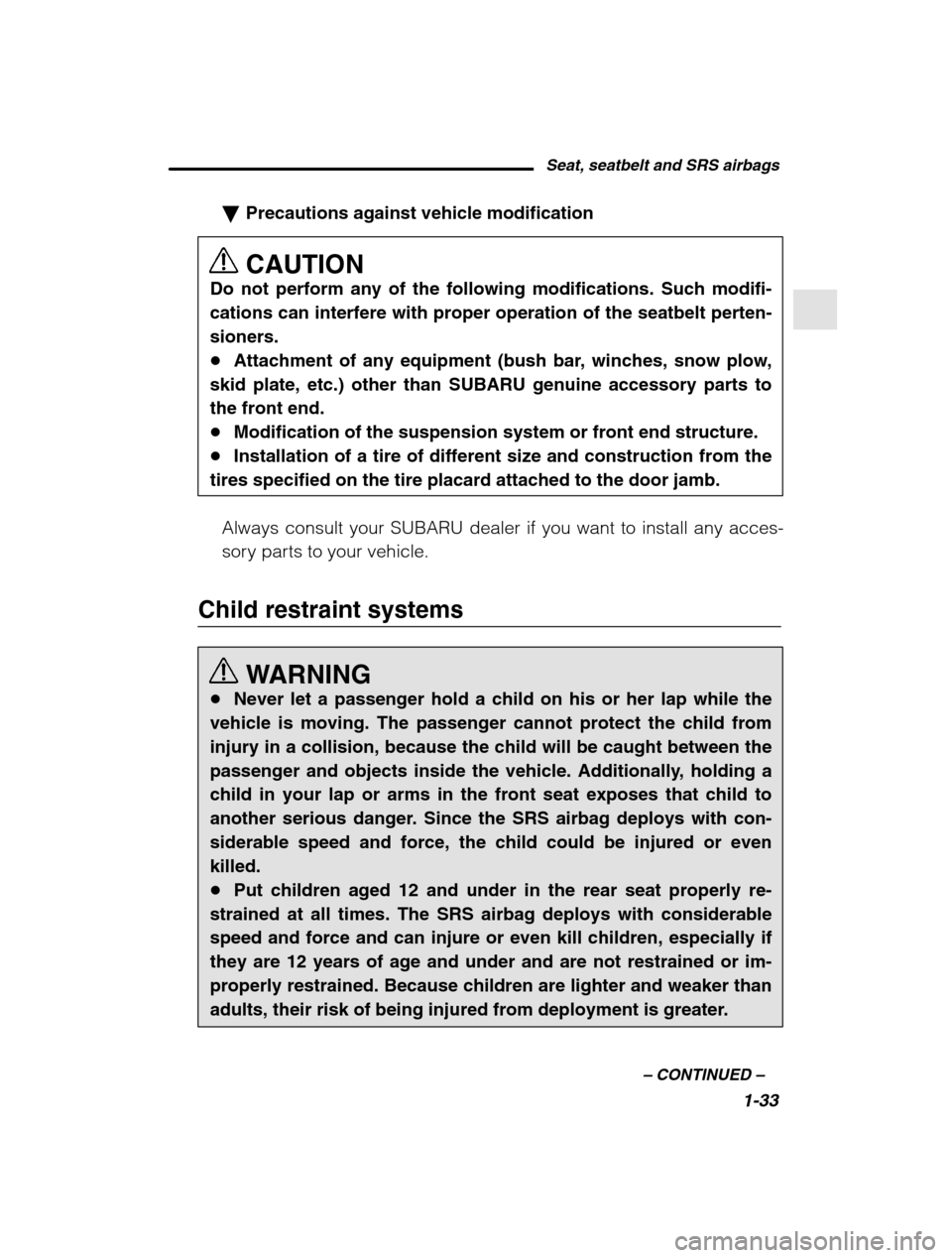SUBARU FORESTER 2002 SG / 2.G Owners Manual Seat, seatbelt and SRS airbags1-33
–
 CONTINUED  –
�Precautions against vehicle modification CAUTION
Do not perform any of the following modifications. Such modifi- cations can interfere with prop