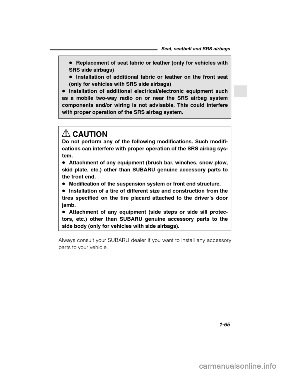 SUBARU FORESTER 2002 SG / 2.G Owners Manual Seat, seatbelt and SRS airbags1-65
–
 CONTINUED  –
�Replacement of seat fabric or leather (only for vehicles with
SRS side airbags) � Installation of additional fabric or leather on the front seat