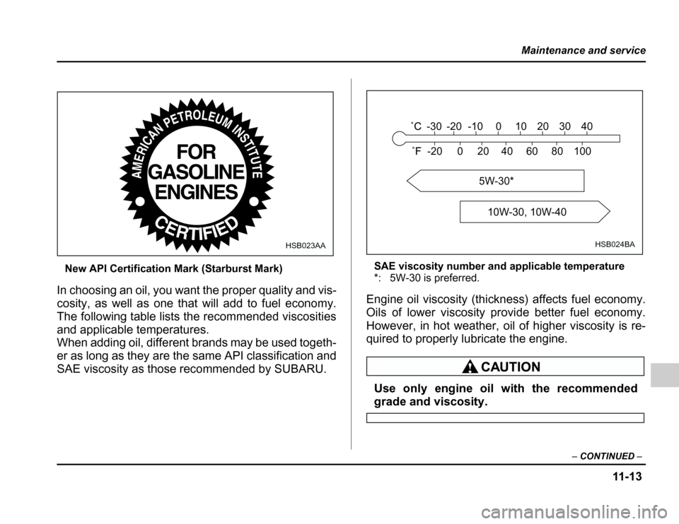 SUBARU FORESTER 2003 SG / 2.G Owners Manual 11 -1 3
Maintenance and service
–CONTINUED –
New API Certification Mark (Starburst Mark)
In choosing an oil, you want the proper quality and vis- 
cosity, as well as one that will add to fuel econ