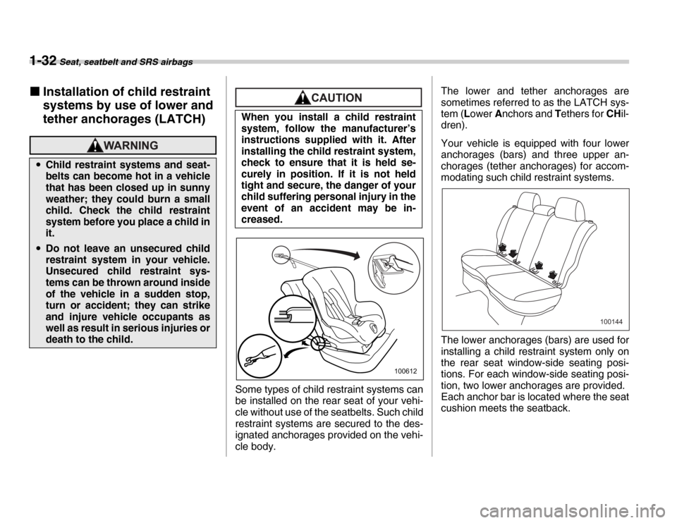 SUBARU FORESTER 2007 SG / 2.G Owners Manual 1-32 Seat, seatbelt and SRS airbags
�„Installation of child restraint  
systems by use of lower and 
tether anchorages (LATCH)
Some types of child restraint systems can 
be installed on the rear sea