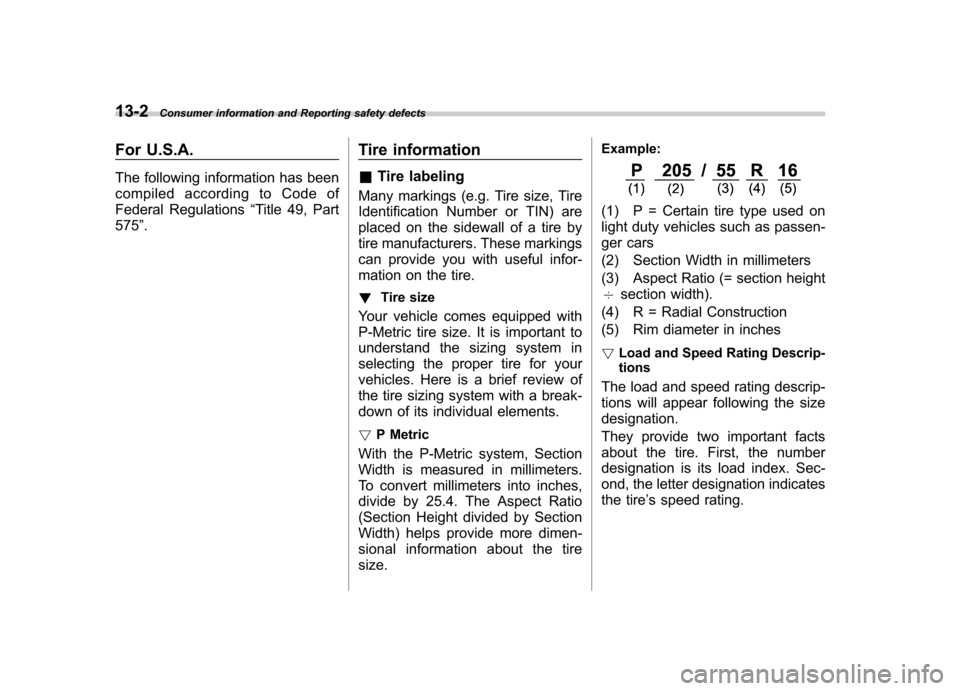 SUBARU FORESTER 2009 SH / 3.G Owners Manual 13-2Consumer information and Reporting safety defects
For U.S.A. 
The following information has been 
compiled according to Code of
Federal Regulations “Title 49, Part
575 ”. Tire information &
Ti