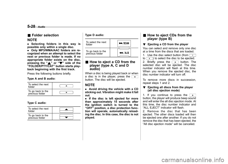 SUBARU FORESTER 2012 SH / 3.G Owners Manual 5-28Audio
&Folder selection
NOTE . Selecting folders in this way is
possible only within a single disc. . Only MP3/WMA/AAC folders are re-
cognized when an attempt to select the
next or previous folde SUBARU FORESTER 2012 SH / 3.G Owners Manual 5-28Audio
&Folder selection
NOTE . Selecting folders in this way is
possible only within a single disc. . Only MP3/WMA/AAC folders are re-
cognized when an attempt to select the
next or previous folde