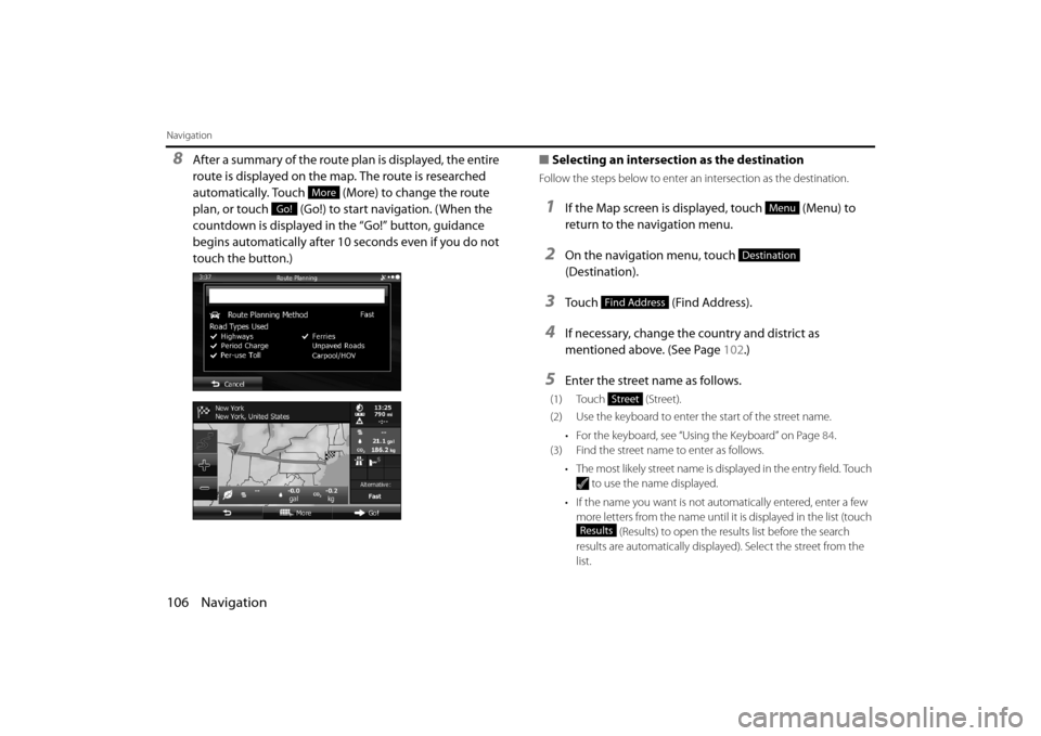 SUBARU FORESTER 2014 SJ / 4.G Navigation Manual 106 Navigation
Navigation
8After a summary of the route plan is displayed, the entire
route is displayed on the map. The route is researched
automatically. Touch (More) to change the route
plan, SUBARU FORESTER 2014 SJ / 4.G Navigation Manual 106 Navigation
Navigation
8After a summary of the route plan is displayed, the entire
route is displayed on the map. The route is researched
automatically. Touch (More) to change the route
plan,