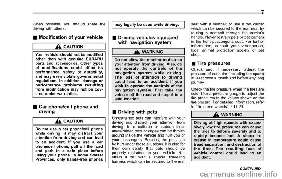 SUBARU FORESTER 2017 SJ / 4.G Owners Manual When possible, you should share the
driving with others.
&Modification of your vehicle
CAUTION
Your vehicle should not be modified
other than with genuine SUBARU
parts and accessories. Other types
of SUBARU FORESTER 2017 SJ / 4.G Owners Manual When possible, you should share the
driving with others.
&Modification of your vehicle
CAUTION
Your vehicle should not be modified
other than with genuine SUBARU
parts and accessories. Other types
of