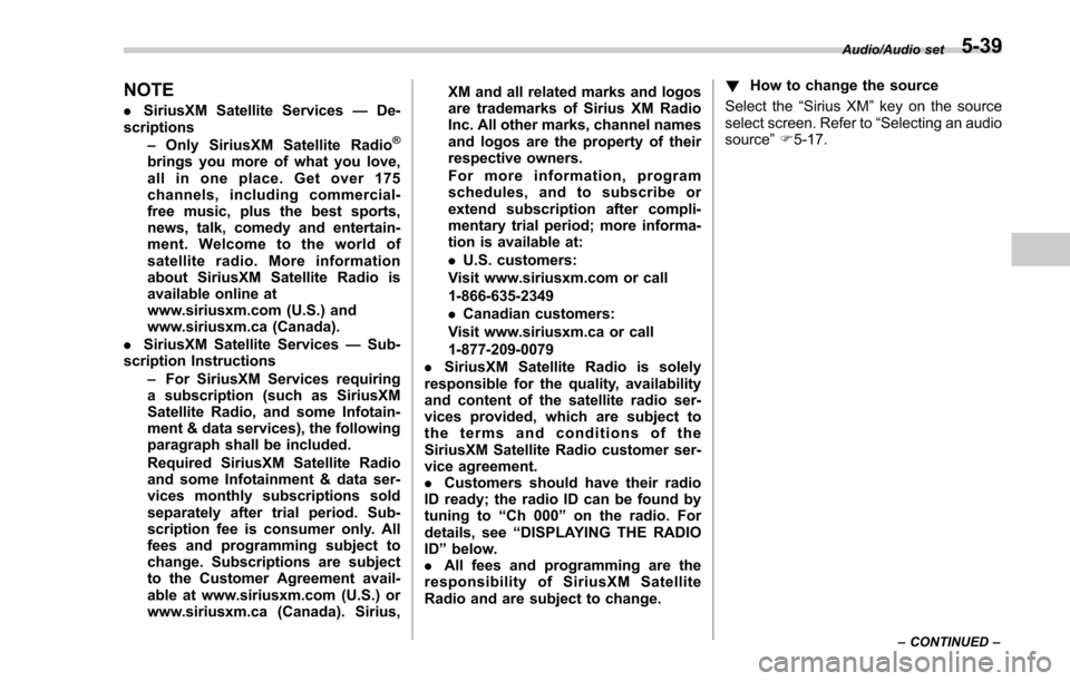 SUBARU FORESTER 2017 SJ / 4.G Owners Manual NOTE
.SiriusXM Satellite Services —De-
scriptions
–Only SiriusXM Satellite Radio
®
brings you more of what you love,
all in one place. Get over 175
channels, including commercial-
free music, plu SUBARU FORESTER 2017 SJ / 4.G Owners Manual NOTE
.SiriusXM Satellite Services —De-
scriptions
–Only SiriusXM Satellite Radio
®
brings you more of what you love,
all in one place. Get over 175
channels, including commercial-
free music, plu