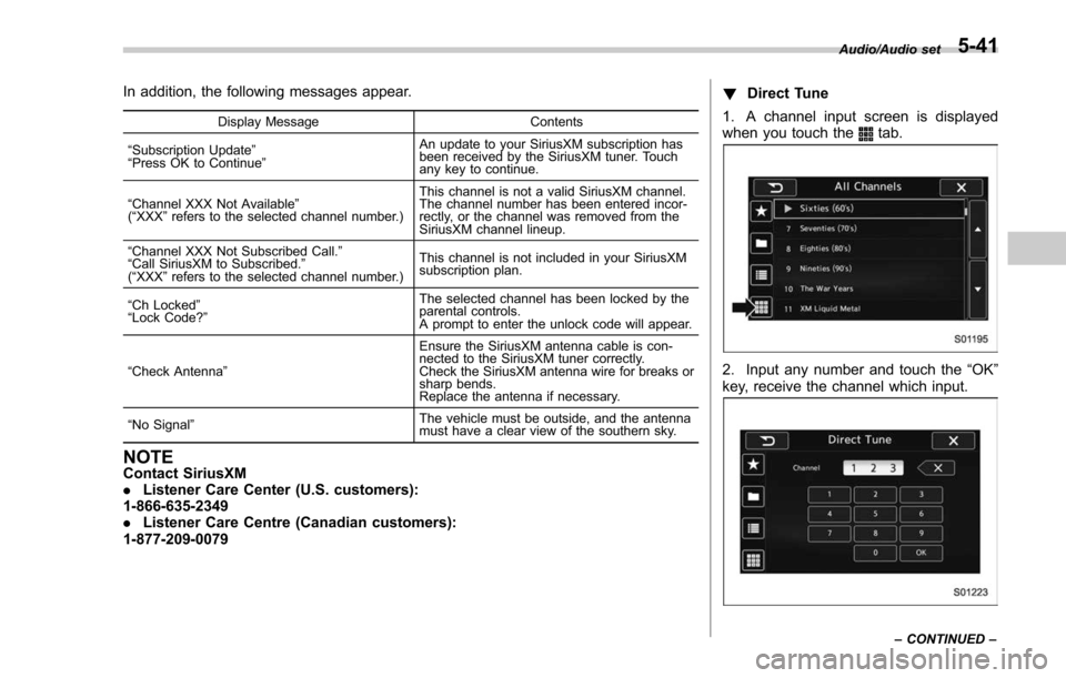 SUBARU FORESTER 2017 SJ / 4.G Owners Manual In addition, the following messages appear.
Display MessageContents
“ Subscription Update ”
“ Press OK to Continue ” An update to your SiriusXM subscription has
been received by the SiriusXM t SUBARU FORESTER 2017 SJ / 4.G Owners Manual In addition, the following messages appear.
Display MessageContents
“ Subscription Update ”
“ Press OK to Continue ” An update to your SiriusXM subscription has
been received by the SiriusXM t