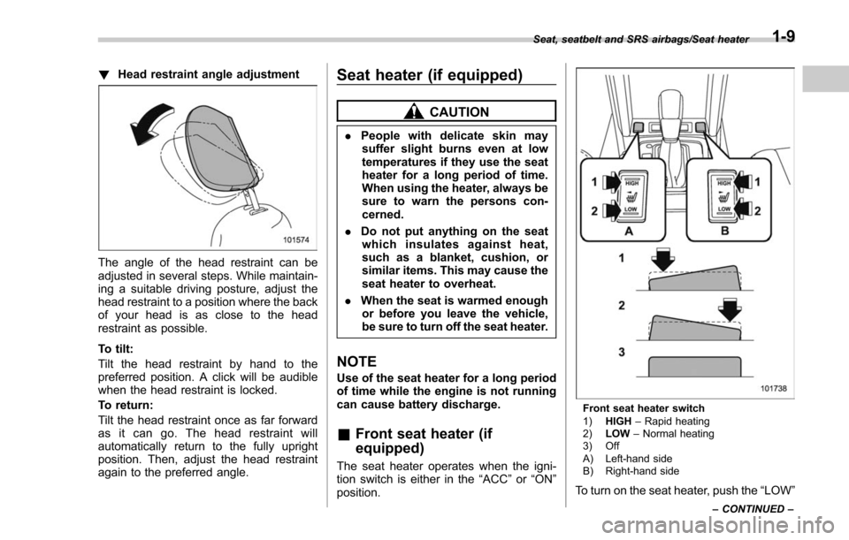 SUBARU FORESTER 2017 SJ / 4.G Owners Manual !Head restraint angle adjustment
The angle of the head restraint can be
adjusted in several steps. While maintain-
ing a suitable driving posture, adjust the
head restraint to a position where the bac SUBARU FORESTER 2017 SJ / 4.G Owners Manual !Head restraint angle adjustment
The angle of the head restraint can be
adjusted in several steps. While maintain-
ing a suitable driving posture, adjust the
head restraint to a position where the bac