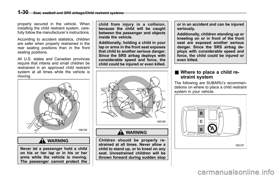 SUBARU FORESTER 2017 SJ / 4.G Owners Manual Seat, seatbelt and SRS airbags/Child restraint systems
properly secured in the vehicle. When
installing the child restraint system, care-
fully follow the manufacturer’s instructions.
According to a SUBARU FORESTER 2017 SJ / 4.G Owners Manual Seat, seatbelt and SRS airbags/Child restraint systems
properly secured in the vehicle. When
installing the child restraint system, care-
fully follow the manufacturer’s instructions.
According to a